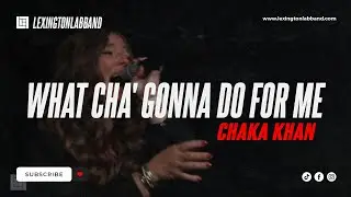 What Cha' Gonna Do for Me (Chaka Khan) | Lexington Lab Band