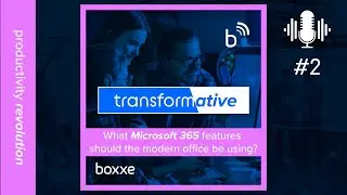 What Microsoft 365 features should the modern office be using? | transformative boxxcast | S1 E2