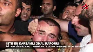 İŞTE EN KAPSAMLI OHAL RAPORU... MAĞDURLAR ANLATIYOR