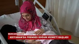 ADIYAMAN'DA PRENSES DOĞUM HİZMETİ BAŞLADI