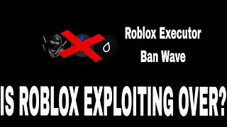 Roblox Executor Ban Wave | Is This The End Of Roblox Exploiting?