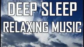 DEEP SLEEP RELAXING MUSIC