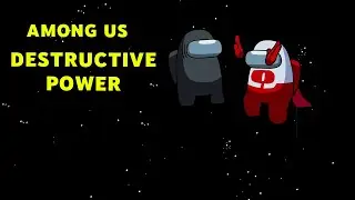 Among us destructive power