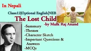 The Lost Child by Mulk Raj Anand| Summary, Themes, MCQs, Q&A |Class 12|Optional  English | NEB