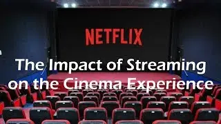 The Impact of Streaming Services on the Cinema Experience