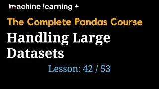 Handling Large Datasets in Pandas | #42 of 53: The Complete Pandas Course