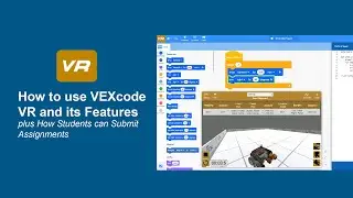 How to use VEXcode VR and its Features + How Students can Submit Assignments
