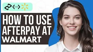 How To Use Afterpay on Walmart - Full Guide 2023