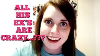 All His Ex's Were Crazy??