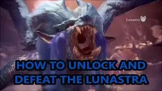 Monster Hunter: World - How To Unlock And Defeat Lunastra - Special Assignment + Guide/Gameplay