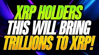 RIPPLE XRP HOLDERS THIS WILL BRING TRILLIONS TO XRP (MUST WATCH!)