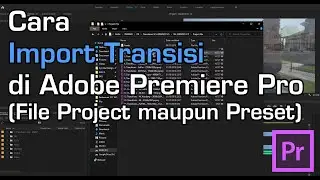 Cara Import Transisi (File Project/File Preset) Adobe Premiere Pro CC