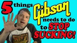 5 Things Gibson Needs to Do to STOP SUCKING