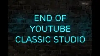 End of YouTube Classic Studio is Near - YouTube Creators Updates