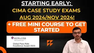 Starting Early: CIMA Case Study Exams Aug 2024/Nov 2024!