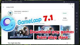 How to install PUBG MOBILE in Gameloop 7.1 from Play Store inside Gameloop