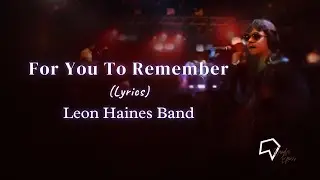 Leon Haines Band - For You To Remember (Lyrics)
