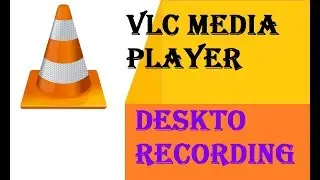 How to Record Desktop Screen- VLC Media Player