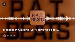 Mimosas in Oakland (Larry June type beat) by P.A.T. Beats