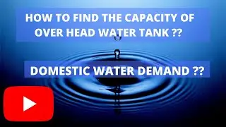 HOW TO FIND THE CAPACITY OF OVER HEAD WATER TANK ???? WHAT IS DOMESTIC WATER DEMAND ??