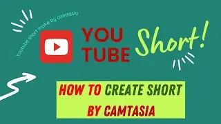 How to create shorts by Camtasia, Short measurement for Mobile & PC || Mukit Tech