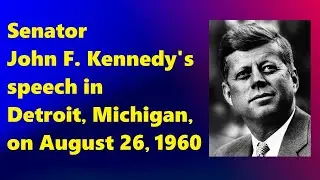 JFK'S SPEECH IN DETROIT, MICHIGAN (AUGUST 26, 1960)