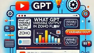 What GPT variable output to use  in Zoho Flow 