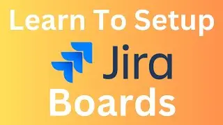 Learn to setup Jira Software Agile/Kanban Boards