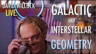 David Wilcock LIVE: Galactic and Interstellar Geometry