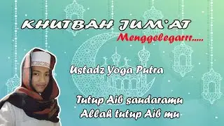 khutbah Jum'at menggelegar |  ustadz yoga putra | jangan suka mengghibah