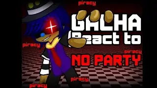 Gacha React to NO PARTY(Ft. BF and GF)