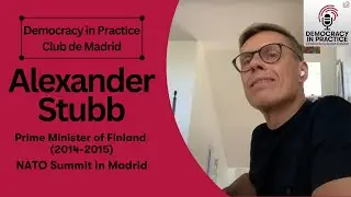 NATO Summit in Madrid with PM Stubb - Democracy in Practice | Club de Madrid