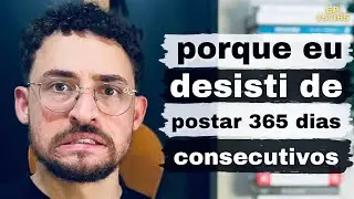 Por que eu Desisti de Postar 365 dias Consecutivos