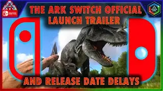 The Ark Switch Ultimate Survivor Edition Official Trailer and Release Date Delays!!!
