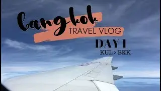 Bangkok, Thailand travel vlog - DAY 1 (KUL to BKK)