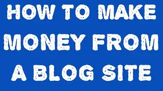 How to make money from a blog site