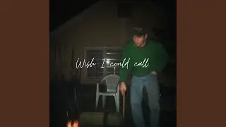 Wish I Could Call