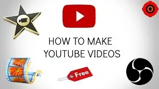 How To Make Youtube Videos - OBS, Movie Maker, IMovie 2015