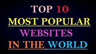 Top 10 Most Popular Websites In The World