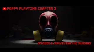 Poppy Playtime Chapter 3: Episode 2; Surviving the shadows.