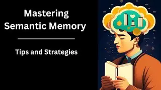 Mastering Semantic Memory: Tips and Strategies