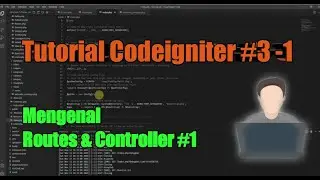 Tutorial Codeigniter Part (3 - 1) : Routes & Controller Bag. 1