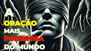 A ORAÇÃO MAIS PODEROSA DO MUNDO !
