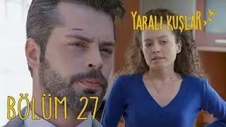 Yaralı Kuşlar 27. Bölüm
