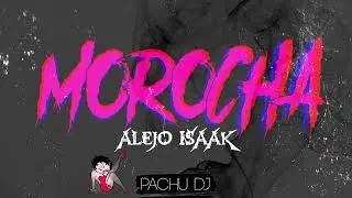 MOROCHA - @AlejoIsakk | PACHU DJ