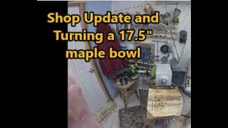 Shop update and 17inch maple bowl