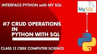 #7 CRUD Operations in Python with SQL | Interface Python with MySQL | Class 12 CBSE Computer Science