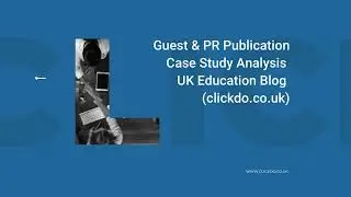 Guest & PR Publication Case Study Analysis for ClickDo's UK Education Blog