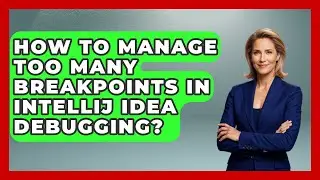 How To Manage Too Many Breakpoints In IntelliJ IDEA Debugging? - Learn To Troubleshoot