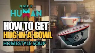 How to get Hug in a bowl in Once Human